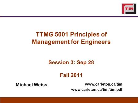 TTMG 5001 Principles of Management for Engineers Session 3: Sep 28 Fall 2011   Michael Weiss.