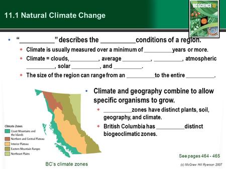 (c) McGraw Hill Ryerson 2007 11.1 Natural Climate Change “__________” describes the __________conditions of a region.  Climate is usually measured over.