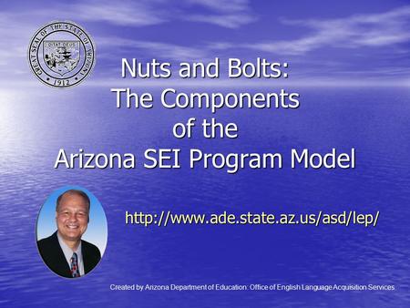 Nuts and Bolts: The Components of the Arizona SEI Program Model   Created by Arizona.