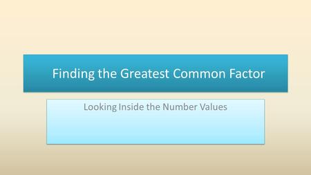 Finding the Greatest Common Factor Looking Inside the Number Values.