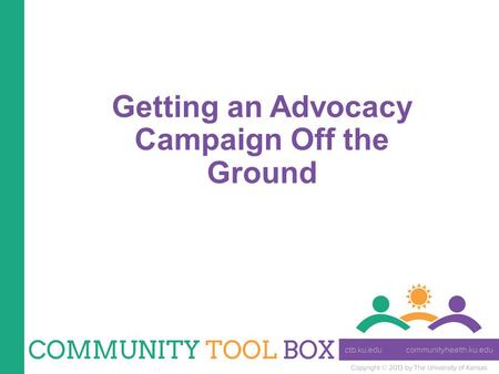 Getting an Advocacy Campaign Off the Ground. How is advocacy different from other types of strategy? It involves actions that lead to a selected goal.