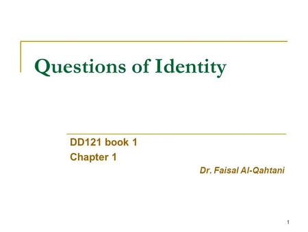 1 Questions of Identity DD121 book 1 Chapter 1 Dr. Faisal Al-Qahtani.