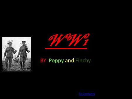 WW1 BY Poppy and Finchy. To Contents. Contents. Ww1 Aces Fighter planes Trenches German solders British solders Stubby WW1 Tanks Sidney Lewis Gypsies.