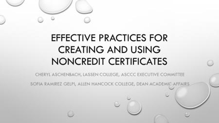 EFFECTIVE PRACTICES FOR CREATING AND USING NONCREDIT CERTIFICATES CHERYL ASCHENBACH, LASSEN COLLEGE, ASCCC EXECUTIVE COMMITTEE SOFIA RAMIREZ GELPI, ALLEN.