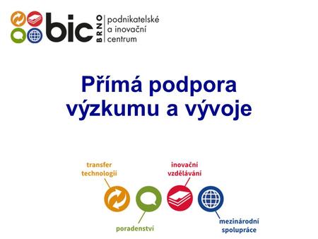 Přímá podpora výzkumu a vývoje. EPSILON program na podporu aplikovaného výzkumu a experimentálního vývoje Cílem programu EPSILON je podpora projektů,