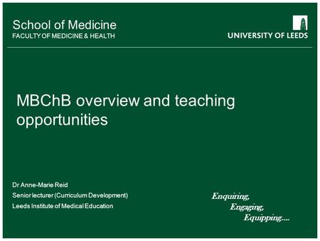 School of something FACULTY OF OTHER School of Medicine FACULTY OF MEDICINE & HEALTH MBChB overview and teaching opportunities Dr Anne-Marie Reid Senior.