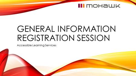 GENERAL INFORMATION REGISTRATION SESSION Accessible Learning Services.