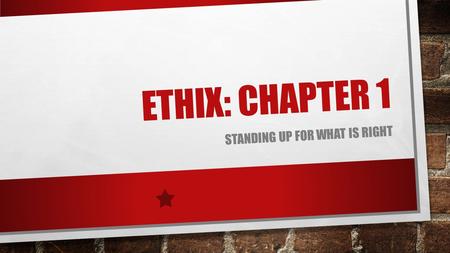 ETHIX: CHAPTER 1 STANDING UP FOR WHAT IS RIGHT. EPHESIANS 5:1-2 1 BE IMITATORS OF GOD, THEREFORE, AS DEARLY LOVED CHILDREN 2 AND LIVE A LIFE OF LOVE,