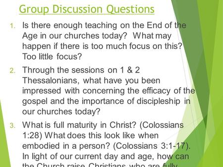 Group Discussion Questions  Is there enough teaching on the End of the Age in our churches today? What may happen if there is too much focus on this?