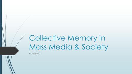 Collective Memory in Mass Media & Society Audrey D.