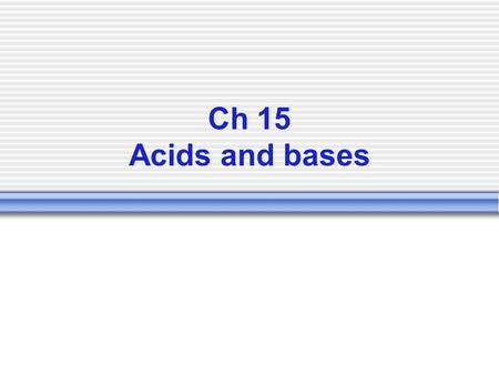 Ch 15 Acids and bases. Acids Conduct electric current (electrolyte)  Acid + water --> H 3 O + (hydronium ion)  Reacts with metals (above hydrogen on.