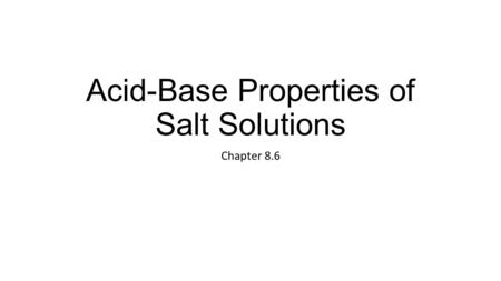 Acid-Base Properties of Salt Solutions Chapter 8.6.