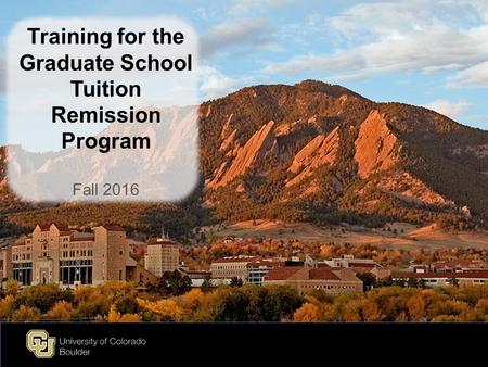 Training for the Graduate School Tuition Remission Program Fall 2016.