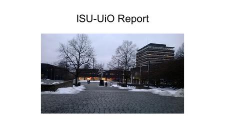 ISU-UiO Report. 11/13 ISU Visibility Campaign Aim: Increase ISU visibility on campus and among students.  Free coffee  Free pens  ISU flyers.