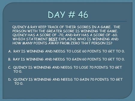 QUINCY & RAY KEEP TRACK OF THEIR SCORES IN A GAME. THE PERSON WITH THE GREATER SCORE IS WINNING THE GAME. QUINCY HAS A SCORE OF -70, AND RAY HAS A SCORE.