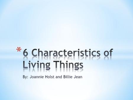 By: Joannie Holst and Billie Jean. * All Living things are composed of one or more cells. * A cell is a membrane-covered structure that contains all of.