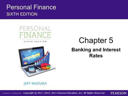 Copyright © 2017, 2014, 2011 Pearson Education, Inc. All Rights Reserved Personal Finance SIXTH EDITION Chapter 5 Banking and Interest Rates.