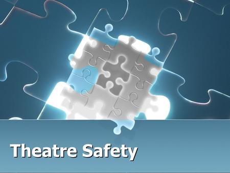 Theatre Safety. Authorized Personnel Only! A theatre space, especially the stage area, is essentially a large machine for producing plays. It contains.