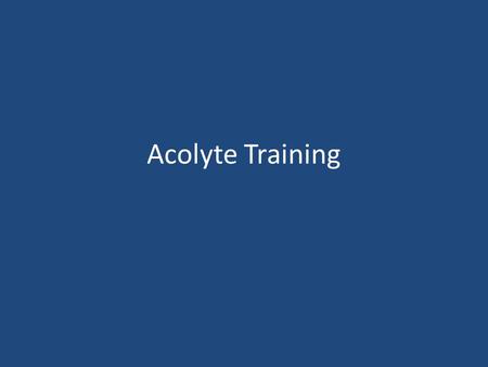 Acolyte Training. What is an Acolyte? An acolyte is a helper. The origin of the word is Greek, which means “server”. Acolytes serve during worship service.