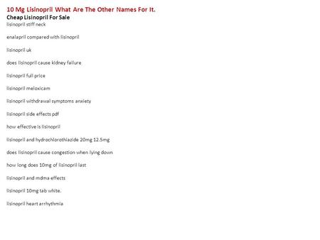 10 Mg Lisinopril What Are The Other Names For It. Cheap Lisinopril For Sale lisinopril stiff neck enalapril compared with lisinopril lisinopril uk does.