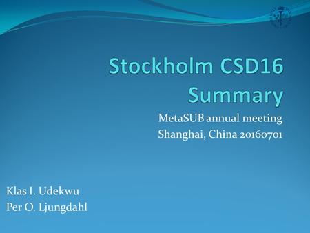 MetaSUB annual meeting Shanghai, China 20160701 Klas I. Udekwu Per O. Ljungdahl.