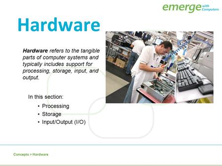 Hardware refers to the tangible parts of computer systems and typically includes support for processing, storage, input, and output. Hardware Processing.