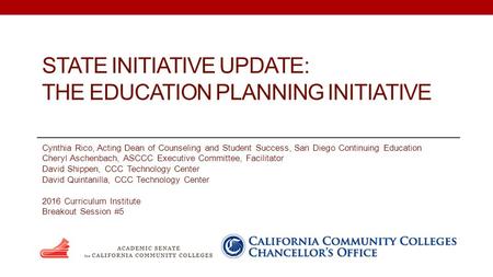 STATE INITIATIVE UPDATE: THE EDUCATION PLANNING INITIATIVE Cynthia Rico, Acting Dean of Counseling and Student Success, San Diego Continuing Education.