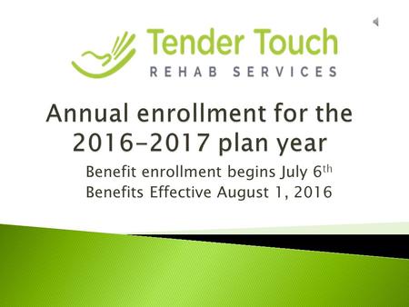 Benefit enrollment begins July 6 th Benefits Effective August 1, 2016.