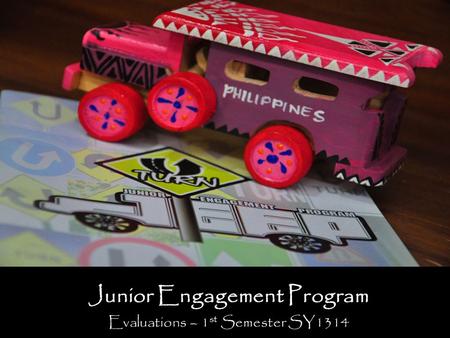 Junior Engagement Program Evaluations – 1 st Semester SY1314.