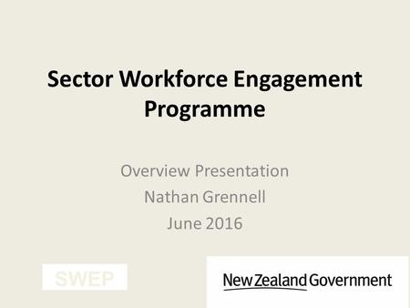 Sector Workforce Engagement Programme Overview Presentation Nathan Grennell June 2016 SWEP.