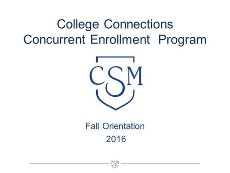 College Connections Concurrent Enrollment Program Fall Orientation 2016.