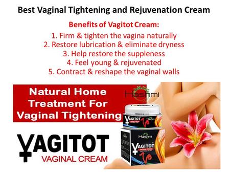 Best Vaginal Tightening and Rejuvenation Cream Benefits of Vagitot Cream: 1. Firm & tighten the vagina naturally 2. Restore lubrication & eliminate dryness.