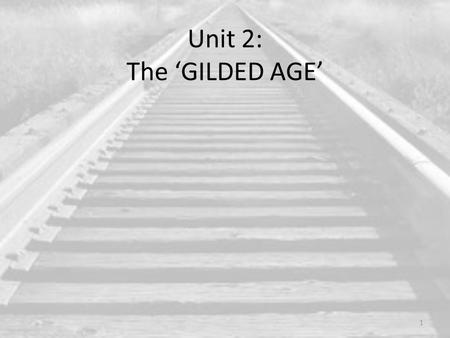 Unit 2: The ‘GILDED AGE’ 1. GILDED AGE: TIMELINE – pg 5 Homestead Act – 1862 Chinese Exclusion Act – 1882 Dawes Act – 1887 Populist Party – 1891 - 1896.