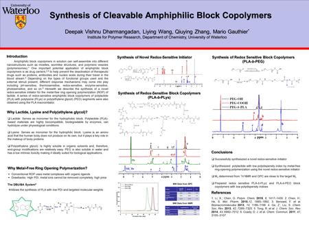 Synthesis of Cleavable Amphiphilic Block Copolymers Deepak Vishnu Dharmangadan, Liying Wang, Qiuying Zhang, Mario Gauthier * Institute for Polymer Research,