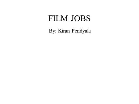 FILM JOBS By: Kiran Pendyala. Cinematographer A cinematographer is a professional who deals with the technical and artistic aspects of the movie camera.