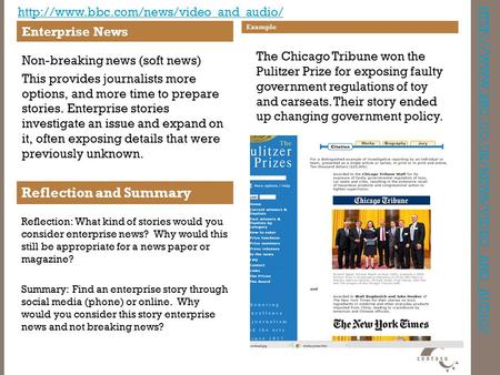 HTTP :// WWW. BBC. CO. UK / NEWS / VIDEO _ AND _ AUDIO / Enterprise News Non-breaking news (soft news) This provides journalists more options, and more.
