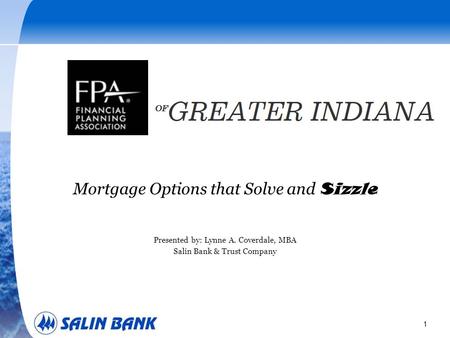 1 Mortgage Options that Solve and Sizzle Presented by: Lynne A. Coverdale, MBA Salin Bank & Trust Company.