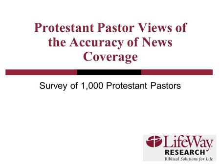 Protestant Pastor Views of the Accuracy of News Coverage Survey of 1,000 Protestant Pastors.