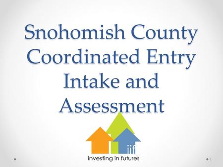 Snohomish County Coordinated Entry Intake and Assessment 1.