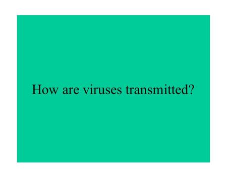 How are viruses transmitted?. What is a virus? What are the characteristics of living organisms?