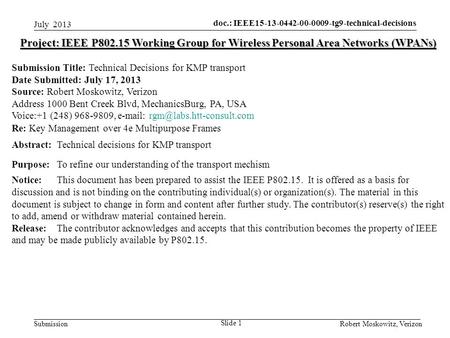 Doc.: IEEE15-13-0442-00-0009-tg9-technical-decisions Submission July 2013 Robert Moskowitz, Verizon Slide 1 Project: IEEE P802.15 Working Group for Wireless.