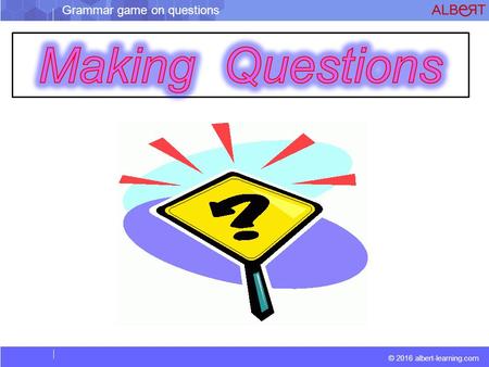 © 2016 albert-learning.com Grammar game on questions.