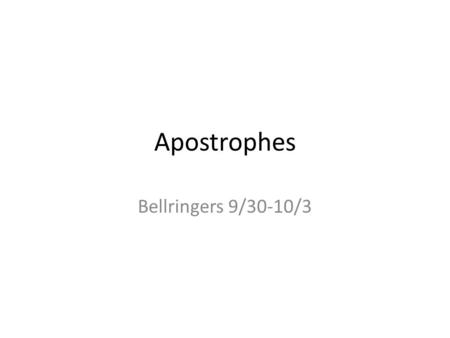 Apostrophes Bellringers 9/30-10/3. Bellringer 9/30 INSTRUCTIONS: The following sentences contain apostrophe errors. Write the sentences as they appear.