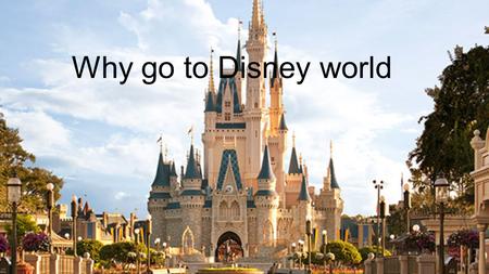 Why go to Disney world. How to get there Address: Walt Disney World Resort, Orlando FL 32830.