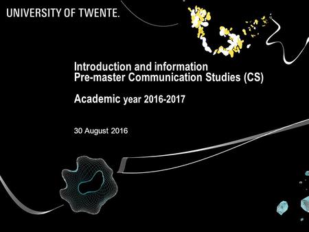 Introduction and information Pre-master Communication Studies (CS) Academic year 2016-2017 30 August 2016.