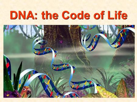 DNA: the Code of Life. Basic Requirements For Genetic Material 1)Carry genetic information from cell to cell, generation to generation LOTS of info!!!