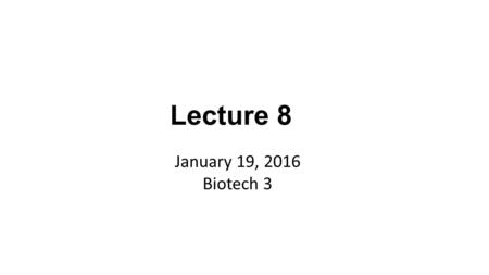 January 19, 2016 Biotech 3 Lecture 8. 2. Annealing 1. Melting 3. Elongation 4. Repeat cycle ~ 30 times Polymerase Chain Reaction.