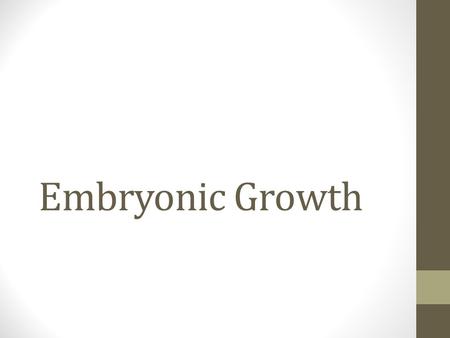 Embryonic Growth. Objectives Explain prenatal development from fertilization to birth Understand different biological process’ in all phases of prenatal.