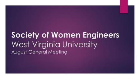 Society of Women Engineers West Virginia University August General Meeting.