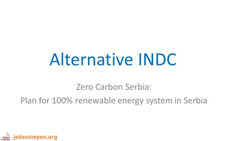 Alternative INDC Zero Carbon Serbia: Plan for 100% renewable energy system in Serbia.